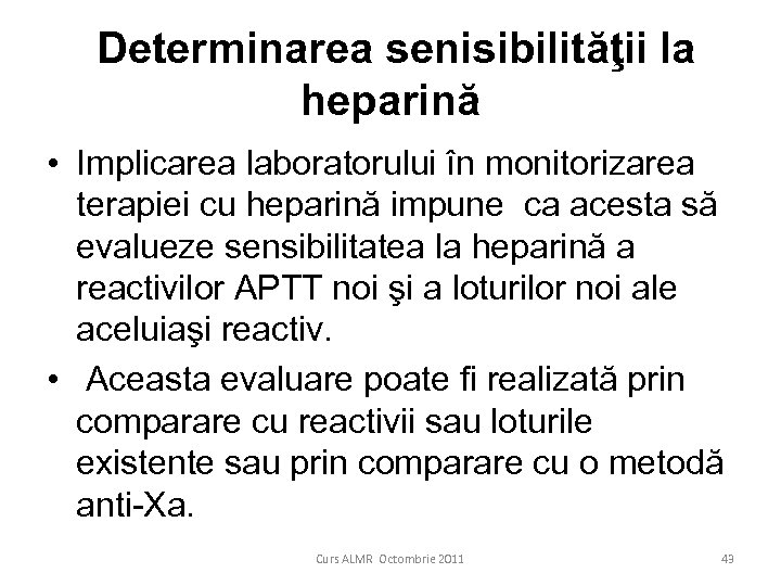  Determinarea senisibilităţii la heparină • Implicarea laboratorului în monitorizarea terapiei cu heparină impune