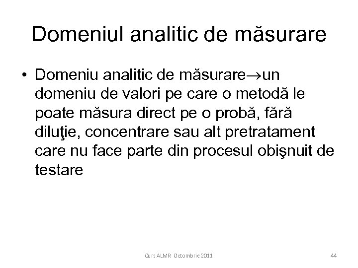Domeniul analitic de măsurare • Domeniu analitic de măsurare un domeniu de valori pe