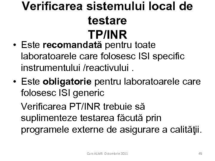 Verificarea sistemului local de testare TP/INR • Este recomandată pentru toate laboratoarele care folosesc