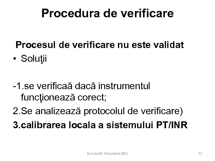 Procedura de verificare Procesul de verificare nu este validat • Soluţii -1. se verificaă