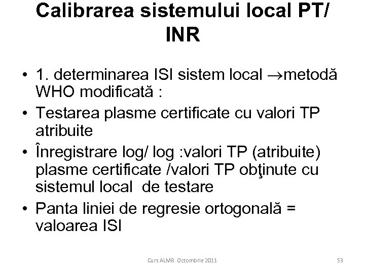 Calibrarea sistemului local PT/ INR • 1. determinarea ISI sistem local metodă WHO modificată