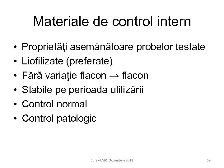 Materiale de control intern • • • Proprietăţi asemănătoare probelor testate Liofilizate (preferate) Fără
