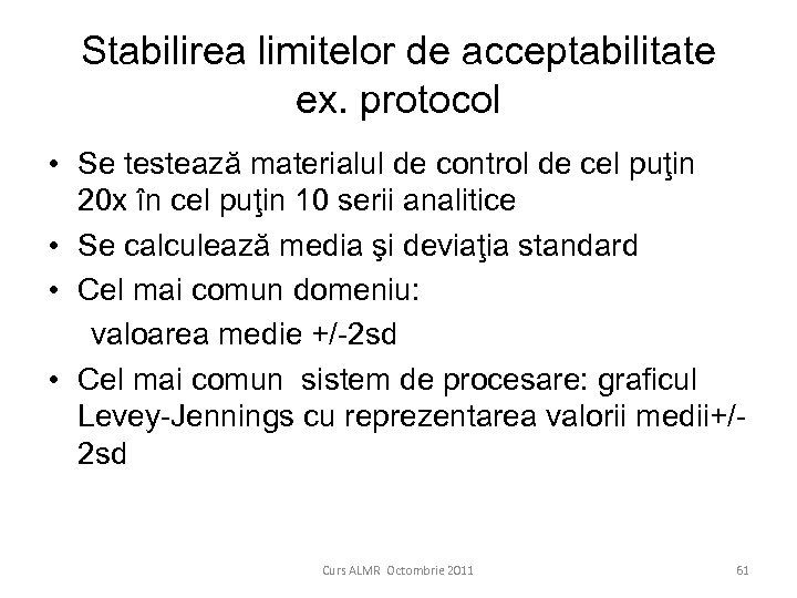 Stabilirea limitelor de acceptabilitate ex. protocol • Se testează materialul de control de cel
