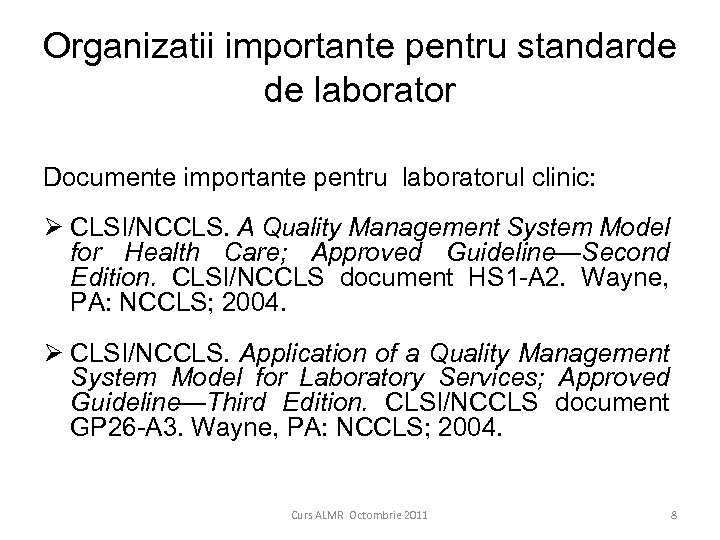 Organizatii importante pentru standarde de laborator Documente importante pentru laboratorul clinic: Ø CLSI/NCCLS. A