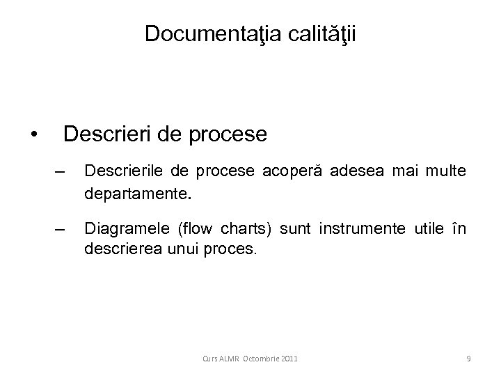 Documentaţia calităţii • Descrieri de procese – Descrierile de procese acoperă adesea mai multe