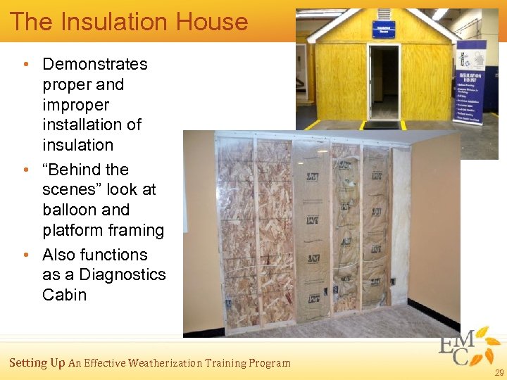 The Insulation House • Demonstrates proper and improper installation of insulation • “Behind the