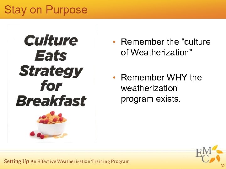 Stay on Purpose • Remember the “culture of Weatherization” • Remember WHY the weatherization