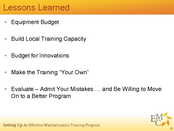 Lessons Learned • Equipment Budget • Build Local Training Capacity • Budget for Innovations