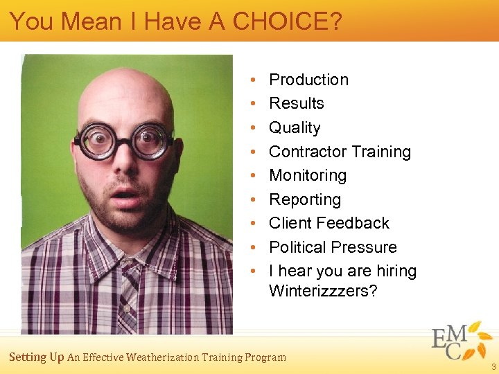 You Mean I Have A CHOICE? • • • Production Results Quality Contractor Training