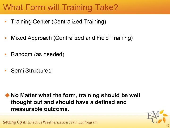 What Form will Training Take? • Training Center (Centralized Training) • Mixed Approach (Centralized