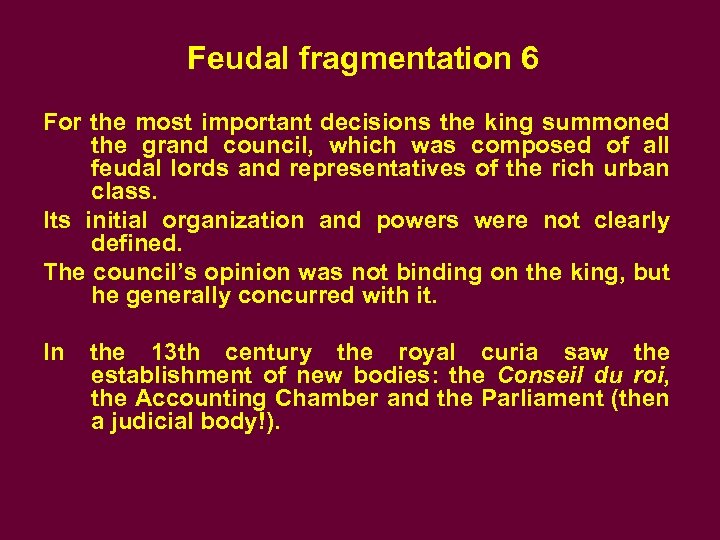 Feudal fragmentation 6 For the most important decisions the king summoned the grand council,