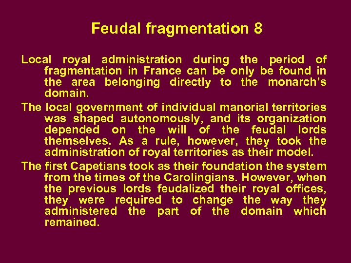 Feudal fragmentation 8 Local royal administration during the period of fragmentation in France can