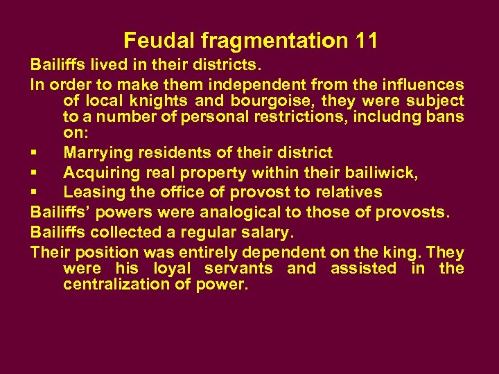 Feudal fragmentation 11 Bailiffs lived in their districts. In order to make them independent