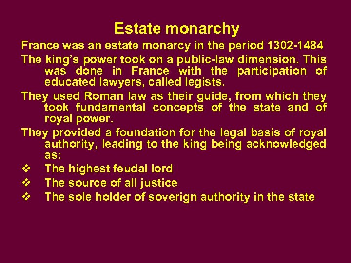 Estate monarchy France was an estate monarcy in the period 1302 -1484 The king’s