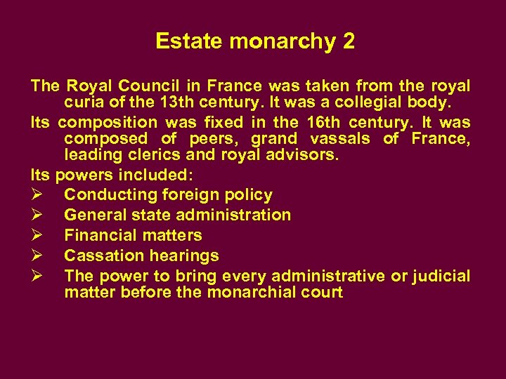 Estate monarchy 2 The Royal Council in France was taken from the royal curia