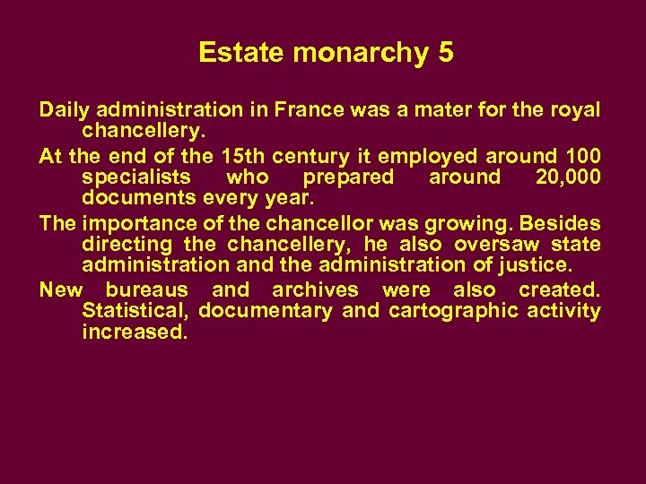 Estate monarchy 5 Daily administration in France was a mater for the royal chancellery.