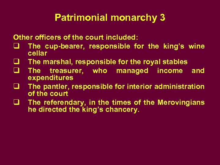 Patrimonial monarchy 3 Other officers of the court included: q The cup-bearer, responsible for