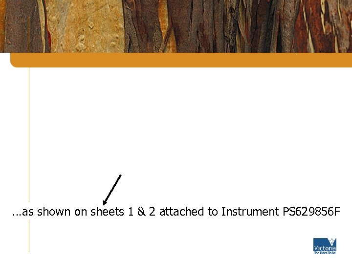 …as shown on sheets 1 & 2 attached to Instrument PS 629856 F 
