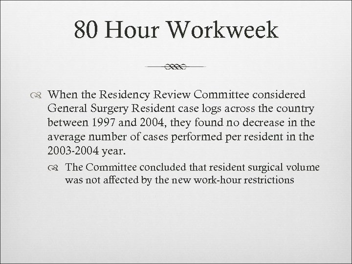 80 Hour Workweek When the Residency Review Committee considered General Surgery Resident case logs