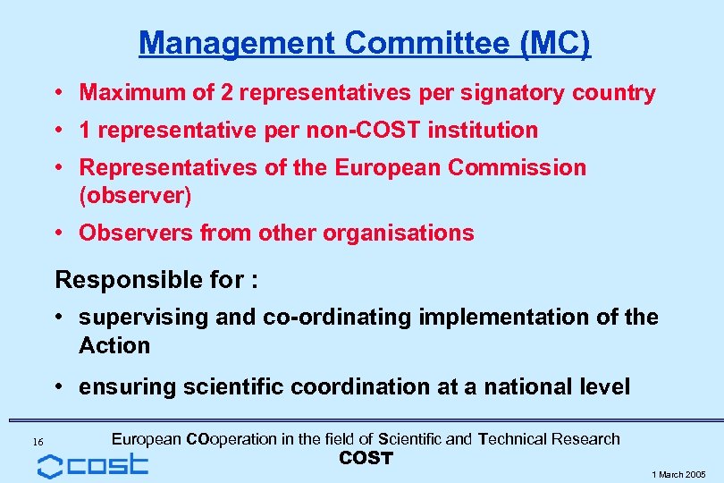 Management Committee (MC) • Maximum of 2 representatives per signatory country • 1 representative