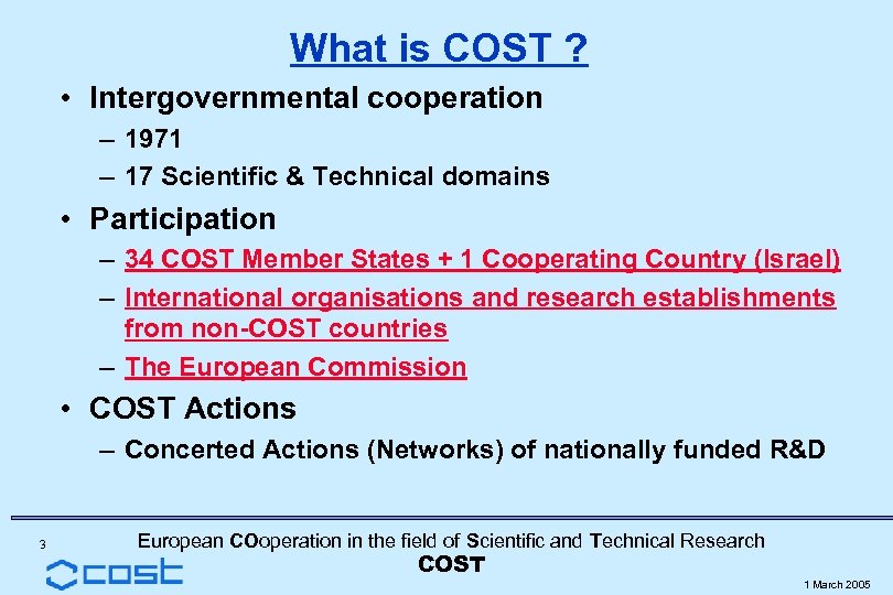 What is COST ? • Intergovernmental cooperation – 1971 – 17 Scientific & Technical