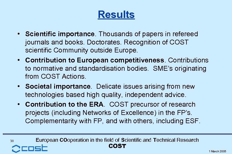 Results • Scientific importance. Thousands of papers in refereed journals and books. Doctorates. Recognition