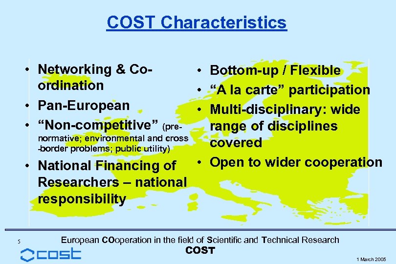 COST Characteristics • Networking & Coordination • Pan-European • “Non-competitive” (prenormative; environmental and cross