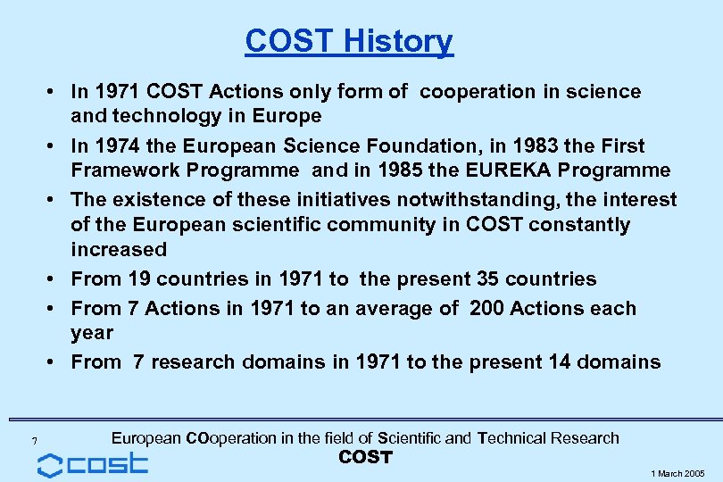 COST History • In 1971 COST Actions only form of cooperation in science and