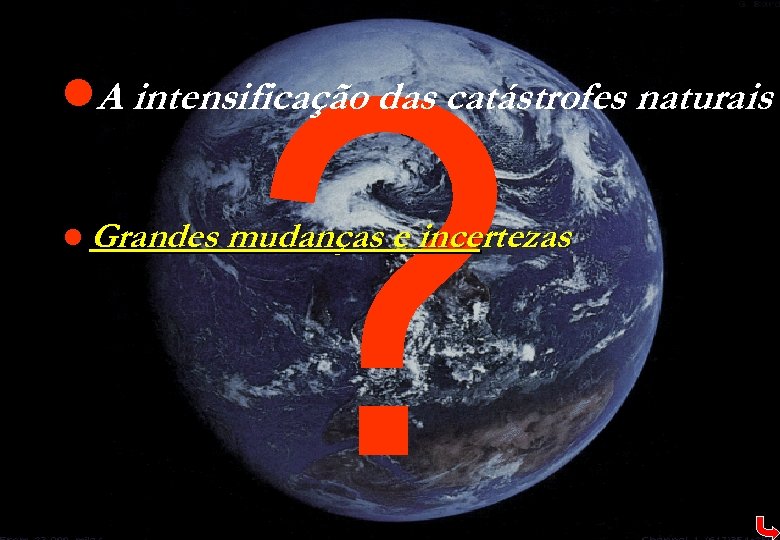 ? l. A intensificação das catástrofes naturais l Grandes mudanças e incertezas 