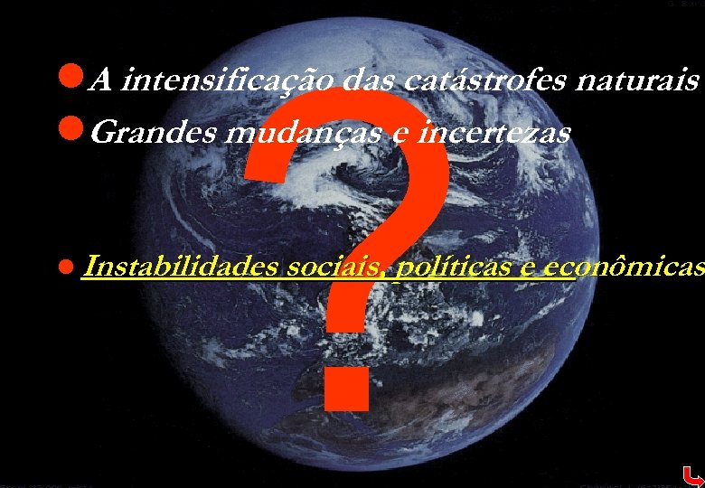 ? l. A intensificação das catástrofes naturais l. Grandes mudanças e incertezas l Instabilidades