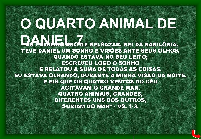 O QUARTO ANIMAL DE DANIEL 7 "NO PRIMEIRO ANO DE BELSAZAR, REI DA BABILÔNIA,