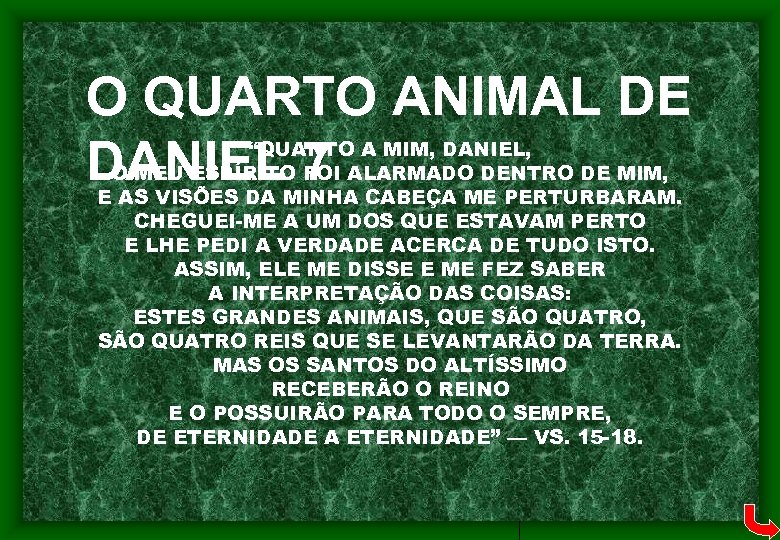 O QUARTO ANIMAL DE DANIEL 7 “QUANTO A MIM, DANIEL, O MEU ESPÍRITO FOI