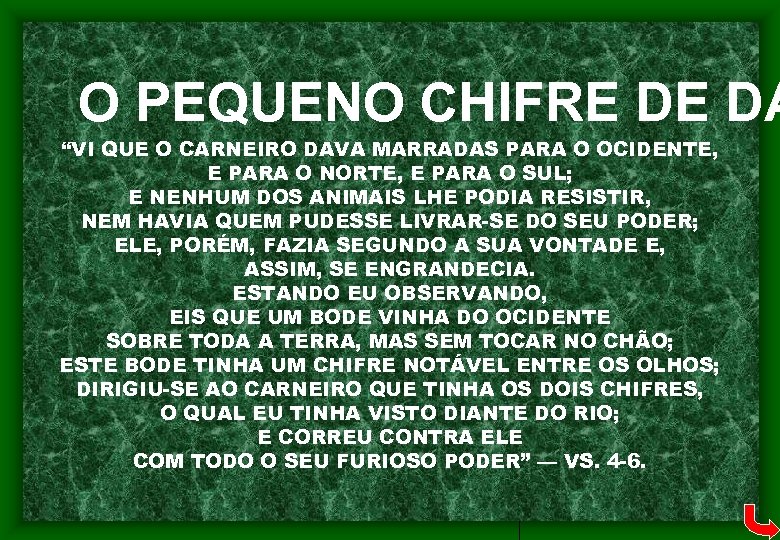 O PEQUENO CHIFRE DE DA “VI QUE O CARNEIRO DAVA MARRADAS PARA O OCIDENTE,