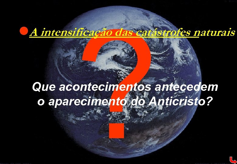 ? l. A intensificação das catástrofes naturais Que acontecimentos antecedem o aparecimento do Anticristo?