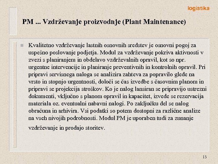logistika PM. . . Vzdrževanje proizvodnje (Plant Maintenance) n Kvalitetno vzdrževanje lastnih osnovnih sredstev