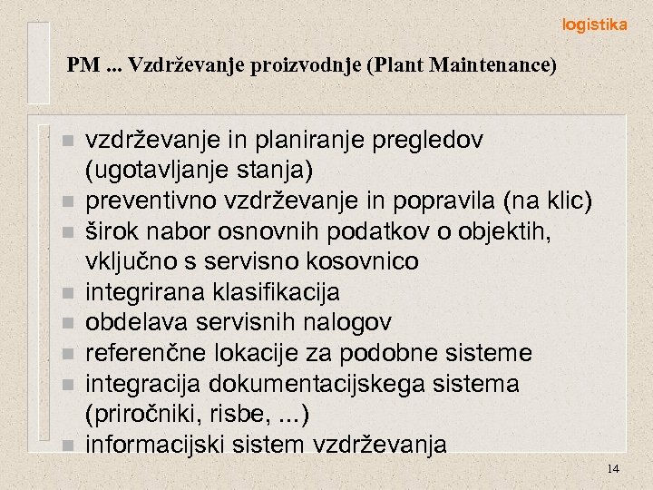 logistika PM. . . Vzdrževanje proizvodnje (Plant Maintenance) n n n n vzdrževanje in