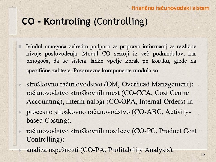 finančno računovodski sistem CO - Kontroling (Controlling) n Modul omogoča celovito podporo za pripravo