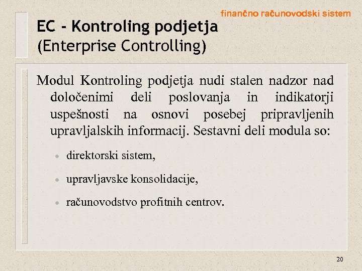 EC - Kontroling podjetja (Enterprise Controlling) finančno računovodski sistem Modul Kontroling podjetja nudi stalen