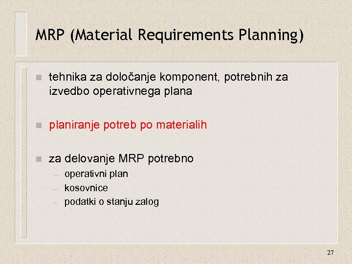 MRP (Material Requirements Planning) n tehnika za določanje komponent, potrebnih za izvedbo operativnega plana