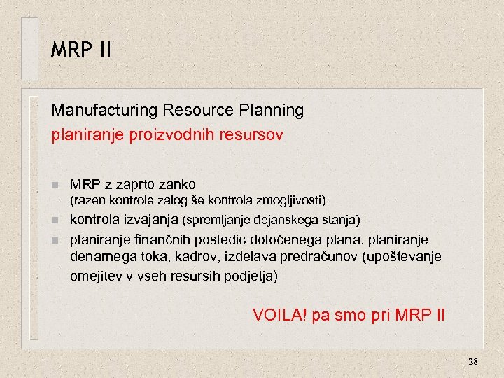 MRP II Manufacturing Resource Planning planiranje proizvodnih resursov n MRP z zaprto zanko (razen