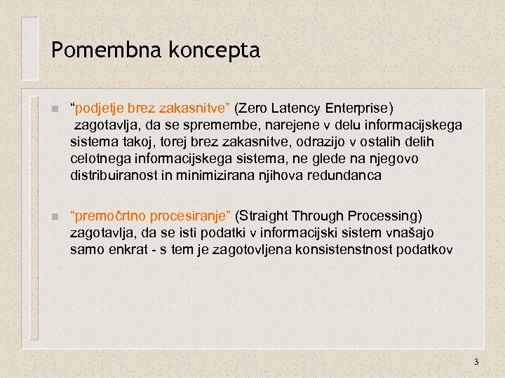 Pomembna koncepta n “podjetje brez zakasnitve” (Zero Latency Enterprise) zagotavlja, da se spremembe, narejene