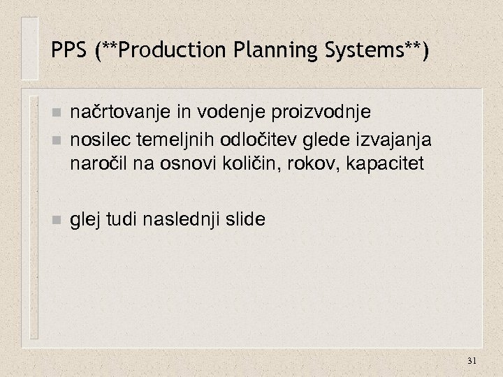 PPS (**Production Planning Systems**) n načrtovanje in vodenje proizvodnje nosilec temeljnih odločitev glede izvajanja