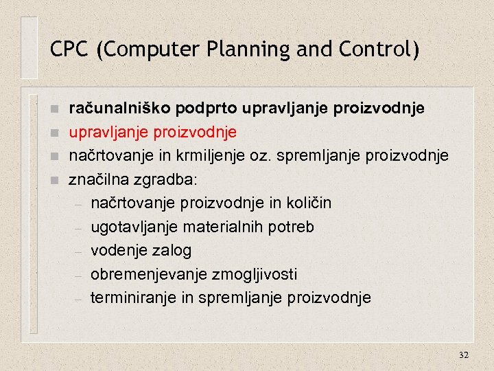 CPC (Computer Planning and Control) n n računalniško podprto upravljanje proizvodnje načrtovanje in krmiljenje