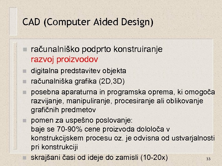 CAD (Computer Aided Design) n računalniško podprto konstruiranje razvoj proizvodov n digitalna predstavitev objekta