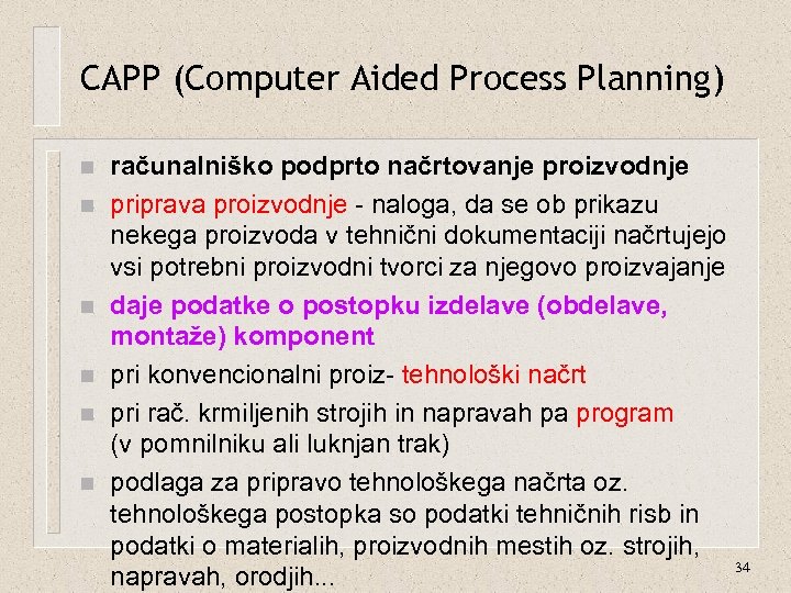 CAPP (Computer Aided Process Planning) n n n računalniško podprto načrtovanje proizvodnje priprava proizvodnje