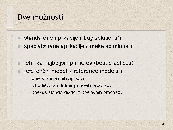 Dve možnosti n n standardne aplikacije (“buy solutions”) specializirane aplikacije (“make solutions”) tehnika najboljših