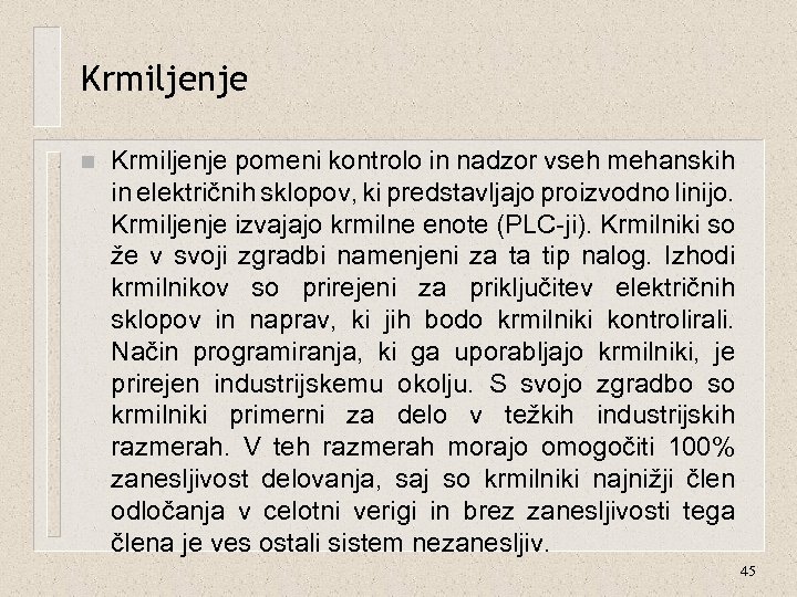 Krmiljenje n Krmiljenje pomeni kontrolo in nadzor vseh mehanskih in električnih sklopov, ki predstavljajo