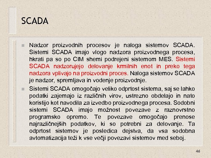 SCADA n n Nadzor proizvodnih procesov je naloga sistemov SCADA. Sistemi SCADA imajo vlogo