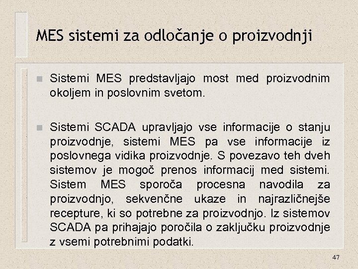 MES sistemi za odločanje o proizvodnji n Sistemi MES predstavljajo most med proizvodnim okoljem