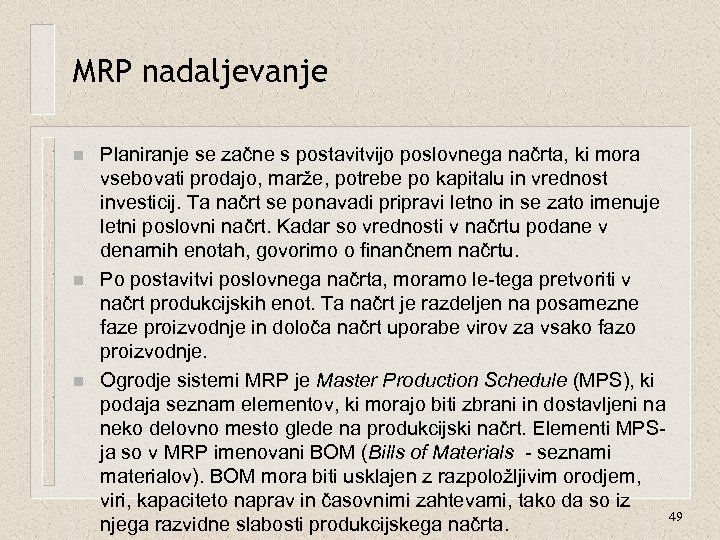 MRP nadaljevanje n n n Planiranje se začne s postavitvijo poslovnega načrta, ki mora